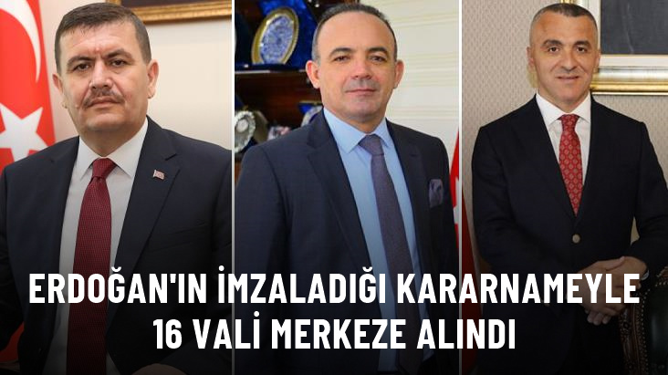 Erdoğan’ın imzaladığı kararnameyle 16 vali merkeze alındı
